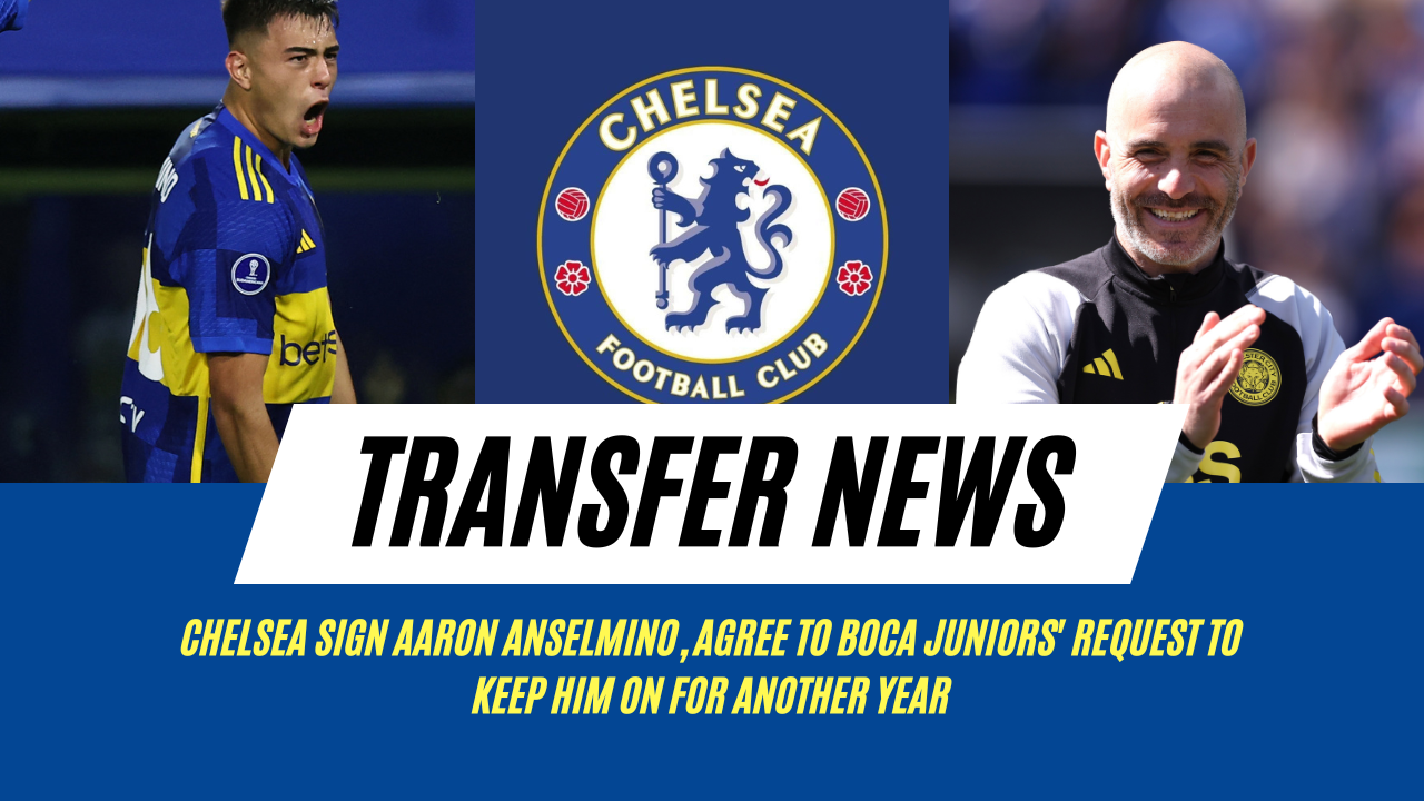 Chelsea sign Aaron Anselmino, agree to Boca Juniors' request to keep him on for another year